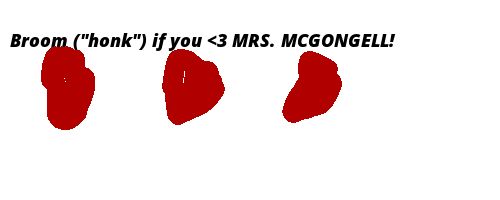 Broom ("honk") if you <3 MRS. MCGONGELL!